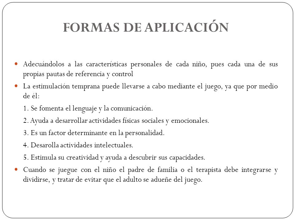 FORMAS DE APLICACIÓN Adecuándolos a las características personales de cada niño, pues cada una de sus propias pautas de referencia y control.