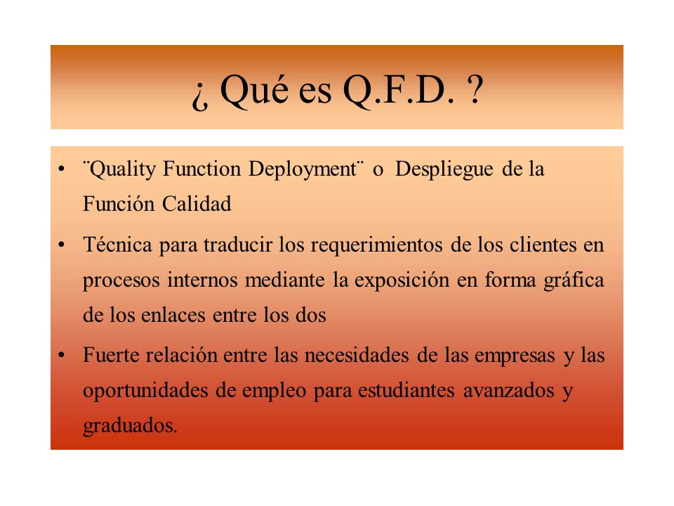 ¿ Qué es Q.F.D. ¨Quality Function Deployment¨ o Despliegue de la Función Calidad.