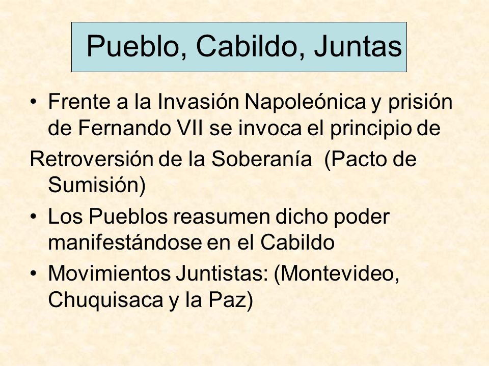 Pueblo, Cabildo, Juntas Frente a la Invasión Napoleónica y prisión de Fernando VII se invoca el principio de.