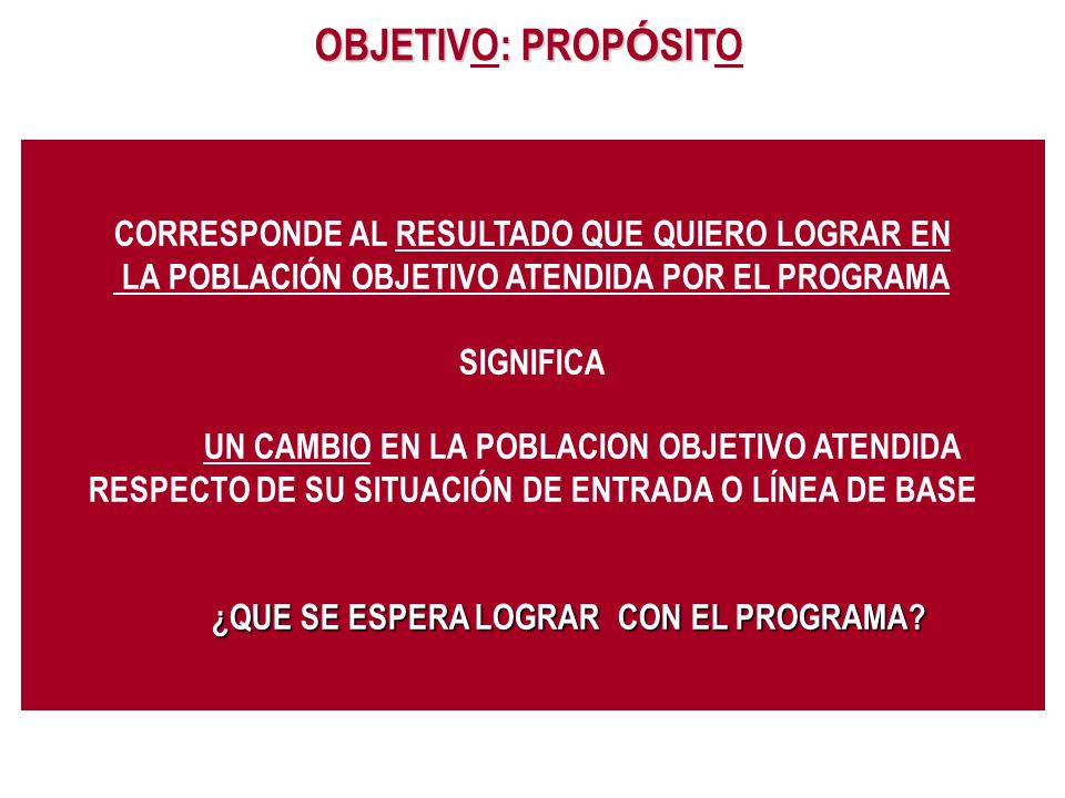 OBJETIVO: PROPÓSITO CORRESPONDE AL RESULTADO QUE QUIERO LOGRAR EN