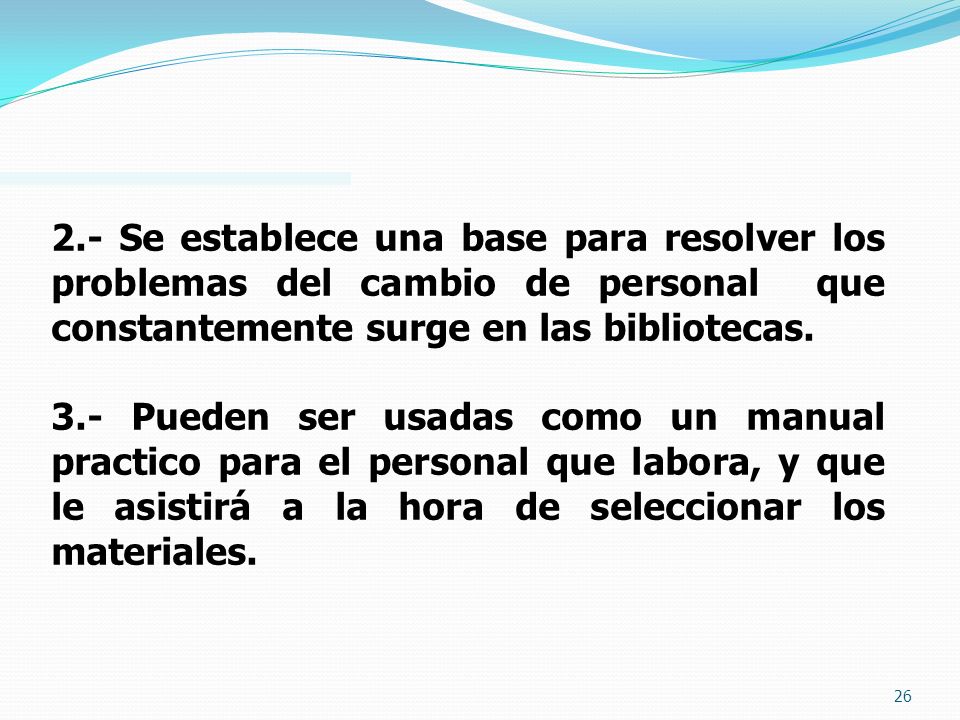 2.- Se establece una base para resolver los problemas del cambio de personal que constantemente surge en las bibliotecas.