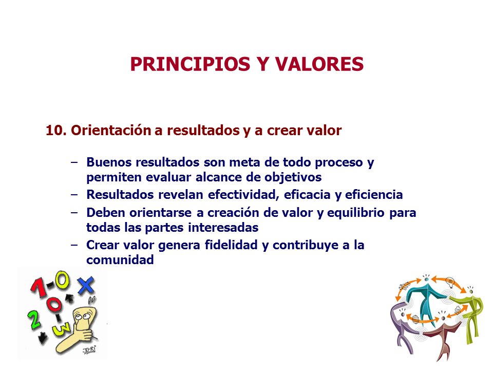 PRINCIPIOS Y VALORES 10. Orientación a resultados y a crear valor