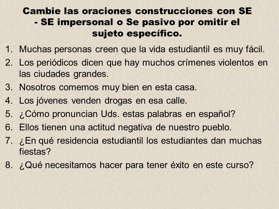 Cambie las oraciones construcciones con SE - SE impersonal o Se pasivo por omitir el sujeto específico.