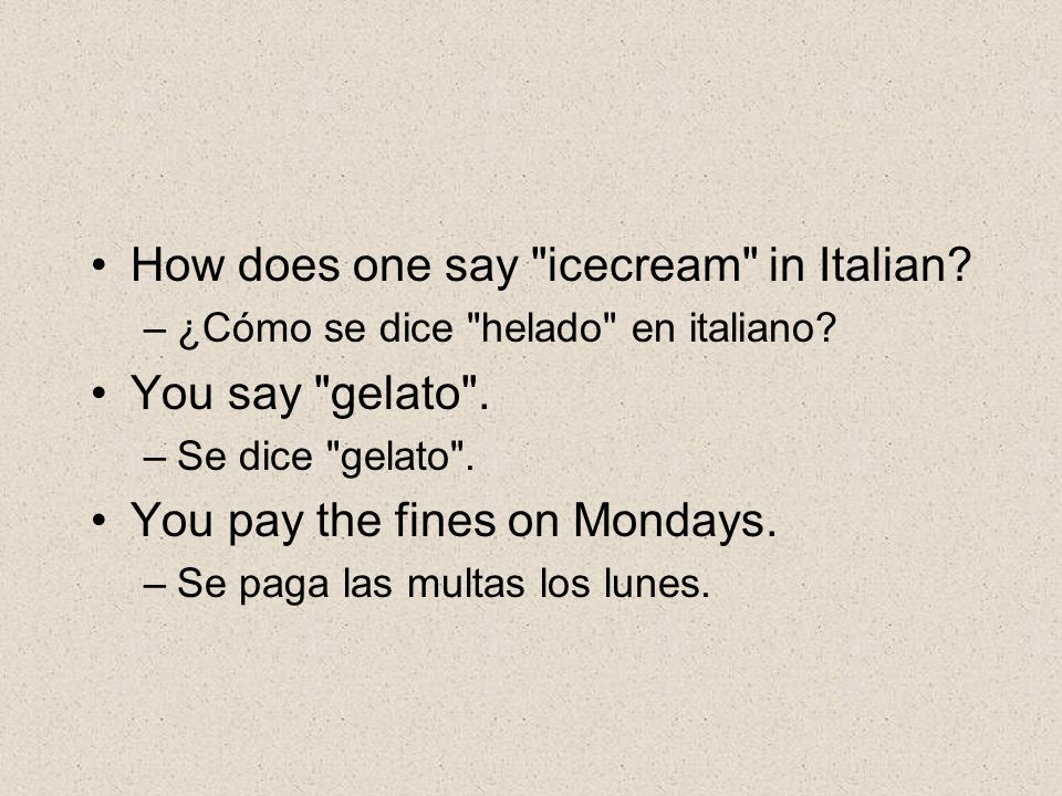 How does one say icecream in Italian You say gelato .