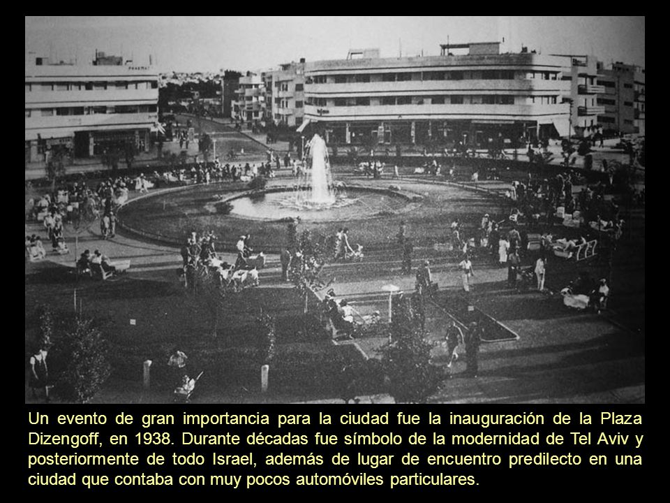 Un evento de gran importancia para la ciudad fue la inauguración de la Plaza Dizengoff, en 1938.