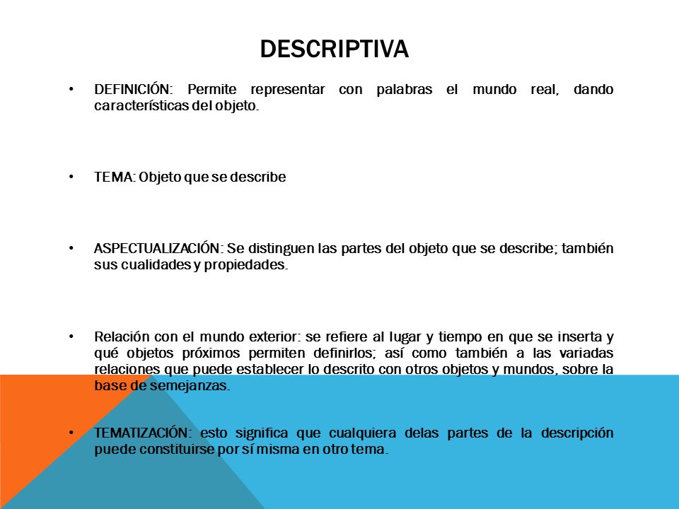 DESCRIPTIVA DEFINICIÓN: Permite representar con palabras el mundo real, dando características del objeto.