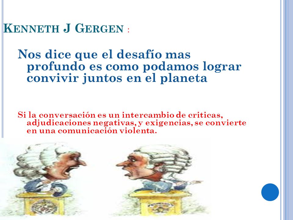 Kenneth J Gergen : Nos dice que el desafío mas profundo es como podamos lograr convivir juntos en el planeta.