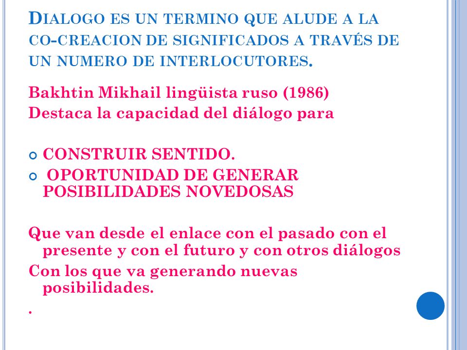 Dialogo es un termino que alude a la co-creacion de significados a través de un numero de interlocutores.