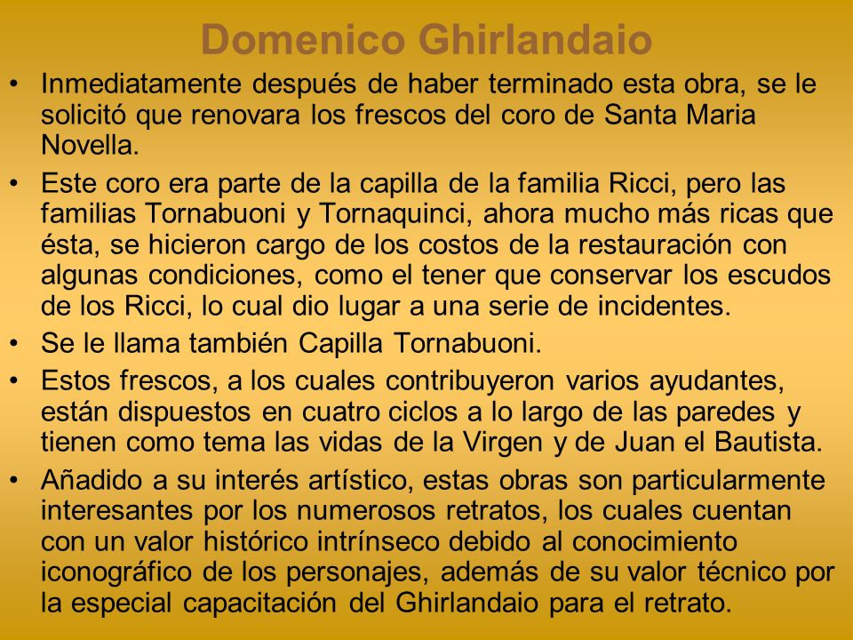 Domenico Ghirlandaio Inmediatamente después de haber terminado esta obra, se le solicitó que renovara los frescos del coro de Santa Maria Novella.