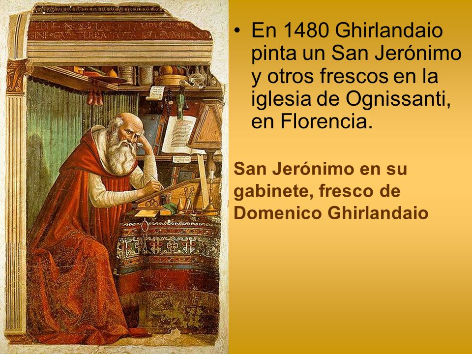 En 1480 Ghirlandaio pinta un San Jerónimo y otros frescos en la iglesia de Ognissanti, en Florencia.