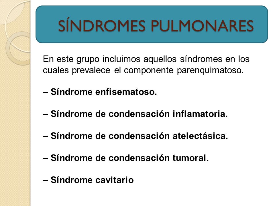 SÍNDROMES PULMONARES En este grupo incluimos aquellos síndromes en los