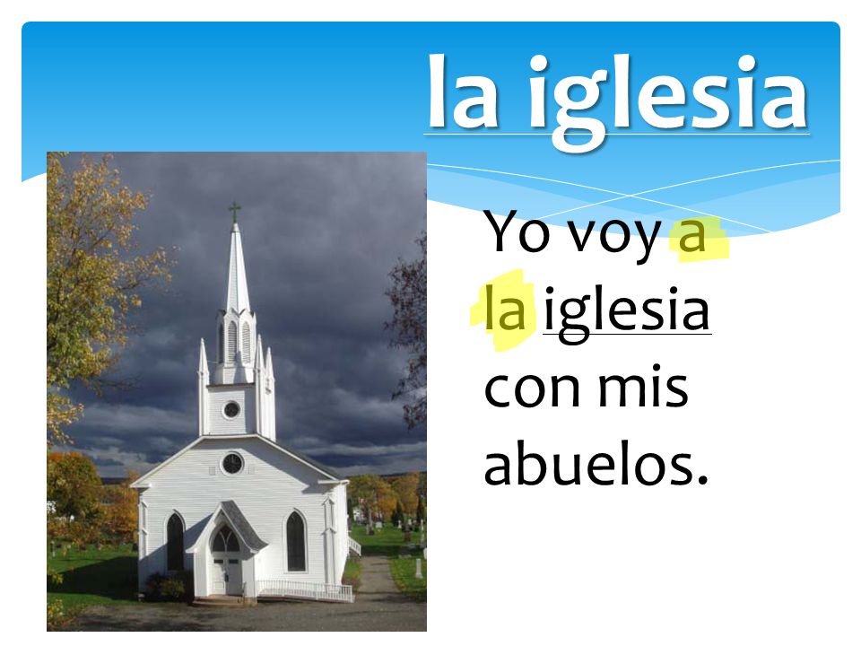 la iglesia Yo voy a la iglesia con mis abuelos.