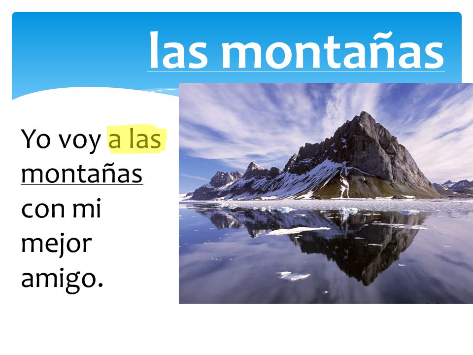 las montañas Yo voy a las montañas con mi mejor amigo.