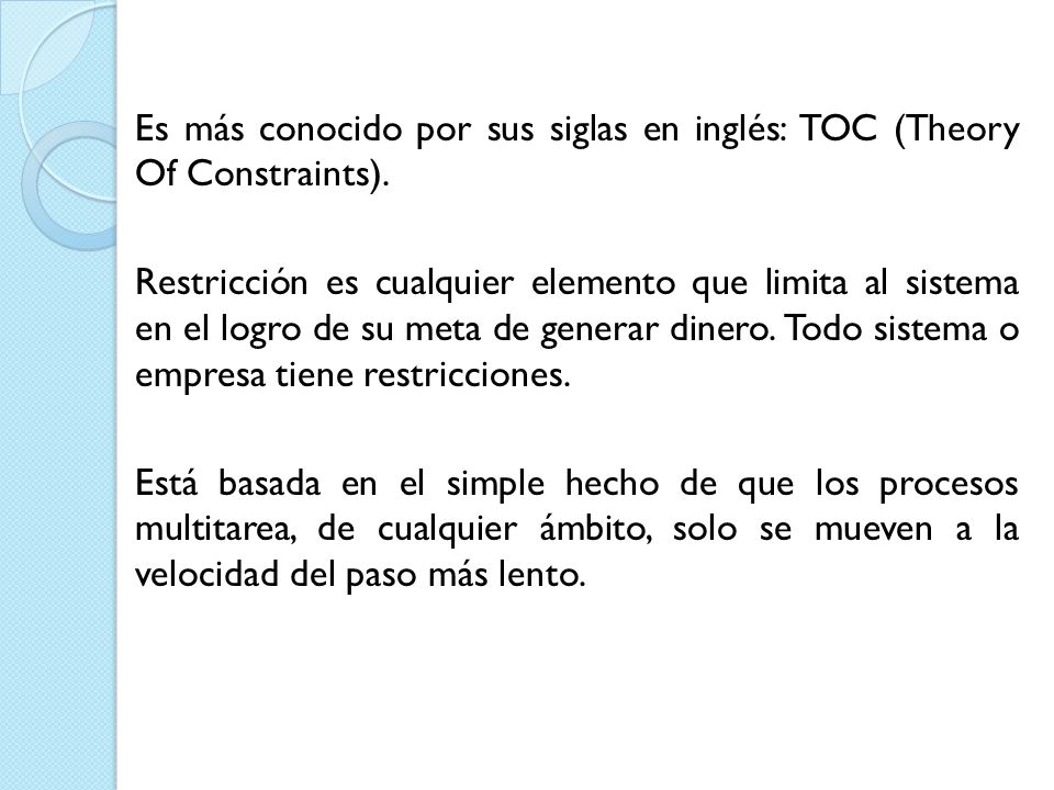 Es más conocido por sus siglas en inglés: TOC (Theory Of Constraints)