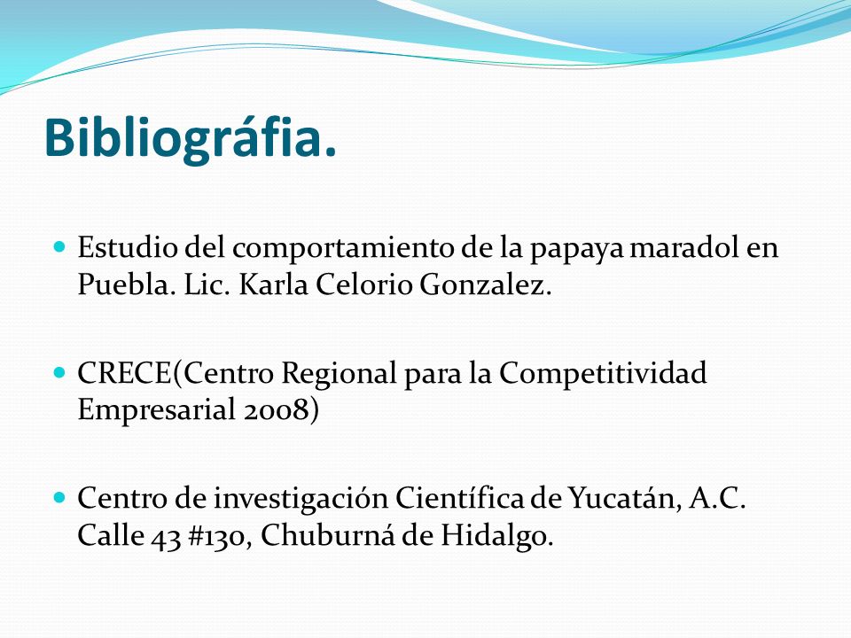 Bibliográfia. Estudio del comportamiento de la papaya maradol en Puebla. Lic. Karla Celorio Gonzalez.