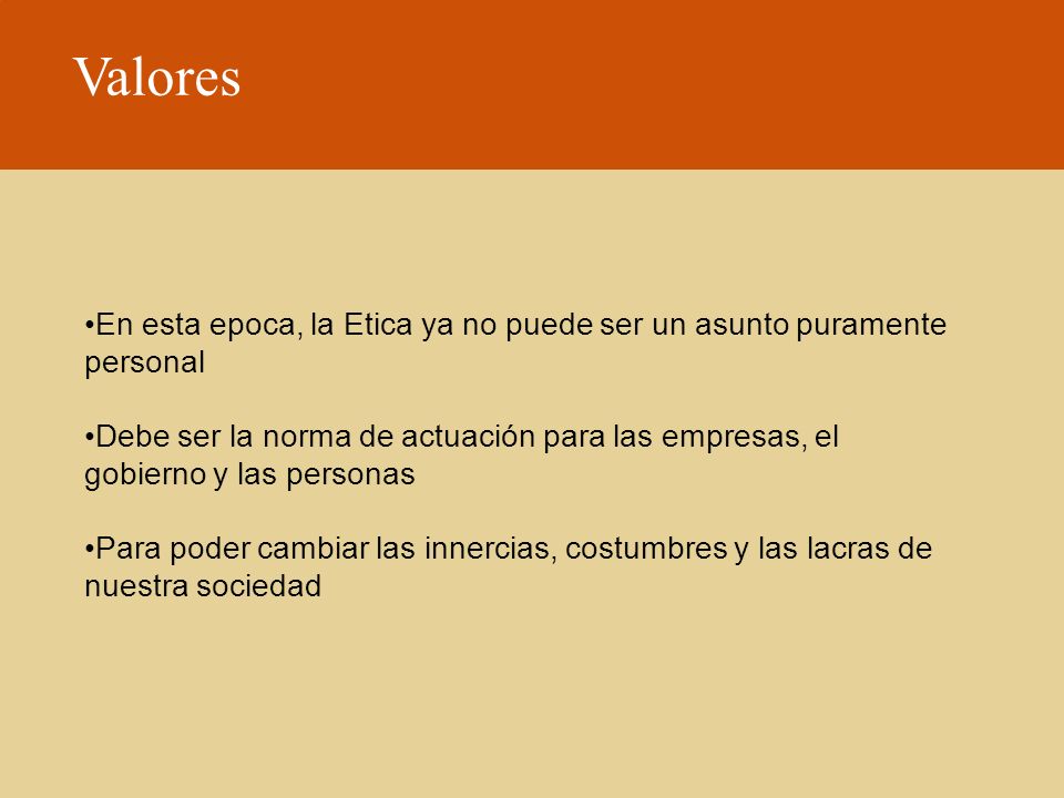 Valores En esta epoca, la Etica ya no puede ser un asunto puramente personal.