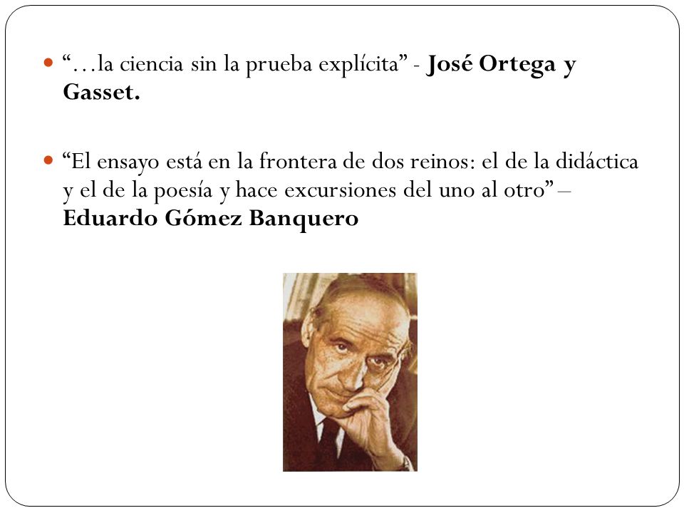 …la ciencia sin la prueba explícita - José Ortega y Gasset.