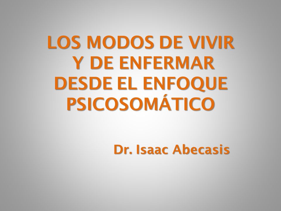 LOS MODOS DE VIVIR Y DE ENFERMAR DESDE EL ENFOQUE PSICOSOMÁTICO