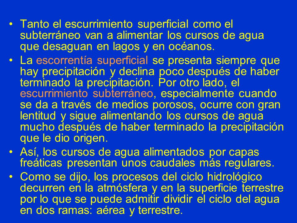Tanto el escurrimiento superficial como el subterráneo van a alimentar los cursos de agua que desaguan en lagos y en océanos.