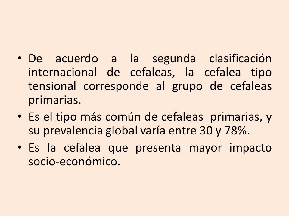 De acuerdo a la segunda clasificación internacional de cefaleas, la cefalea tipo tensional corresponde al grupo de cefaleas primarias.