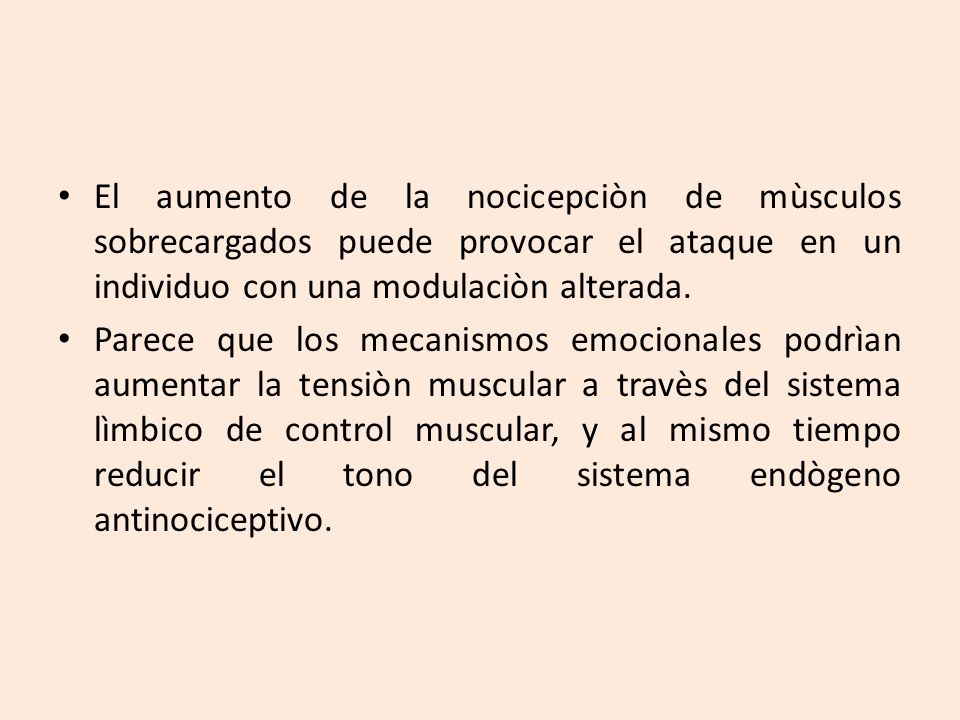 El aumento de la nocicepciòn de mùsculos sobrecargados puede provocar el ataque en un individuo con una modulaciòn alterada.