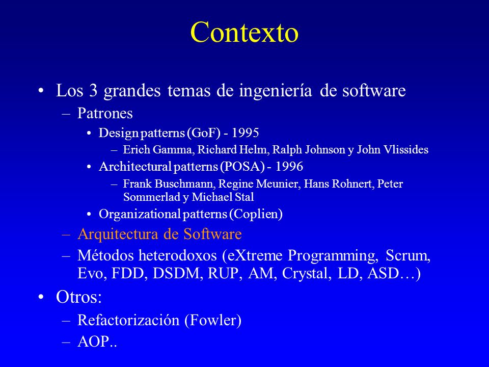 Contexto Los 3 grandes temas de ingeniería de software Otros: Patrones