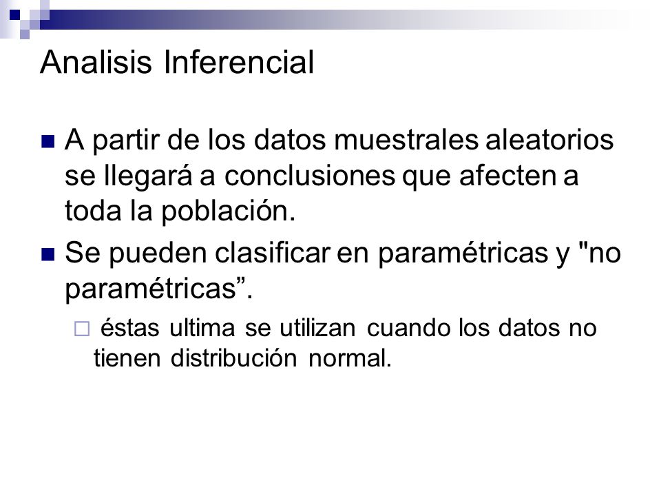 Analisis Inferencial A partir de los datos muestrales aleatorios se llegará a conclusiones que afecten a toda la población.