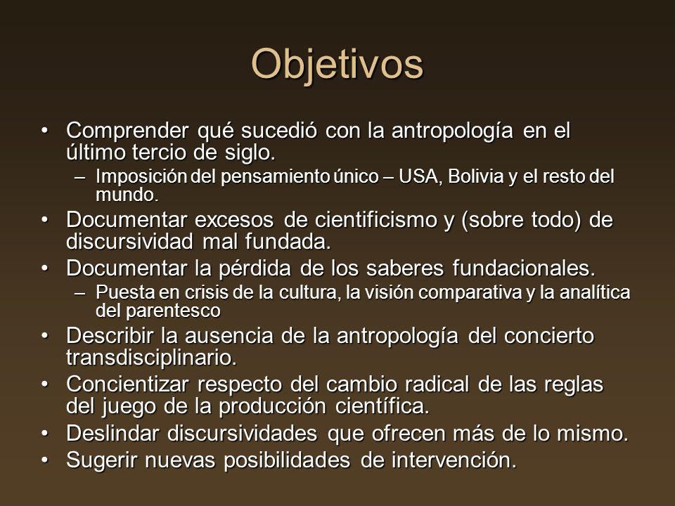 Objetivos Comprender qué sucedió con la antropología en el último tercio de siglo.