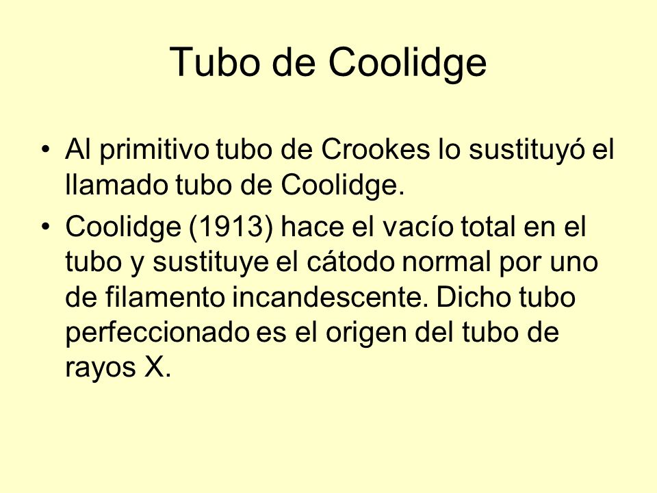 Tubo de Coolidge Al primitivo tubo de Crookes lo sustituyó el llamado tubo de Coolidge.