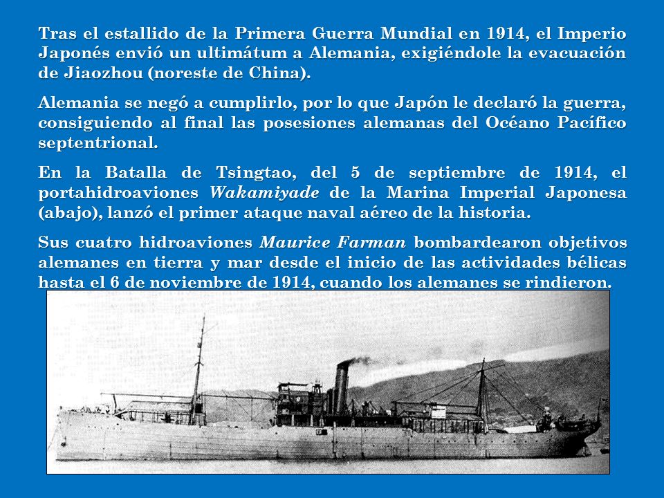 Tras el estallido de la Primera Guerra Mundial en 1914, el Imperio Japonés envió un ultimátum a Alemania, exigiéndole la evacuación de Jiaozhou (noreste de China).