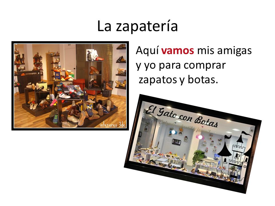 La zapatería Aquí vamos mis amigas y yo para comprar zapatos y botas.
