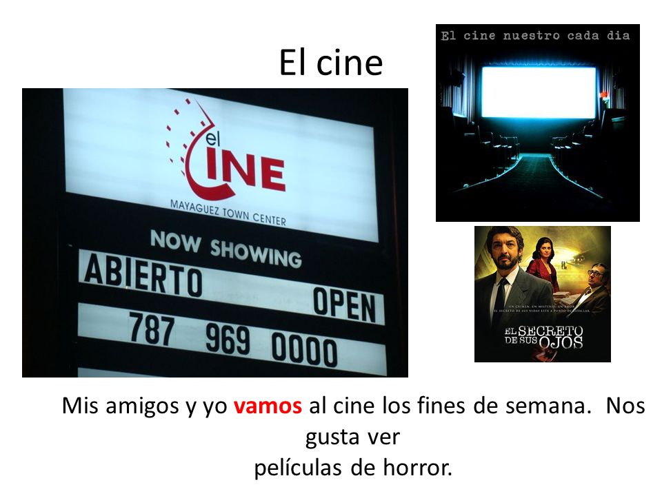 Mis amigos y yo vamos al cine los fines de semana. Nos gusta ver