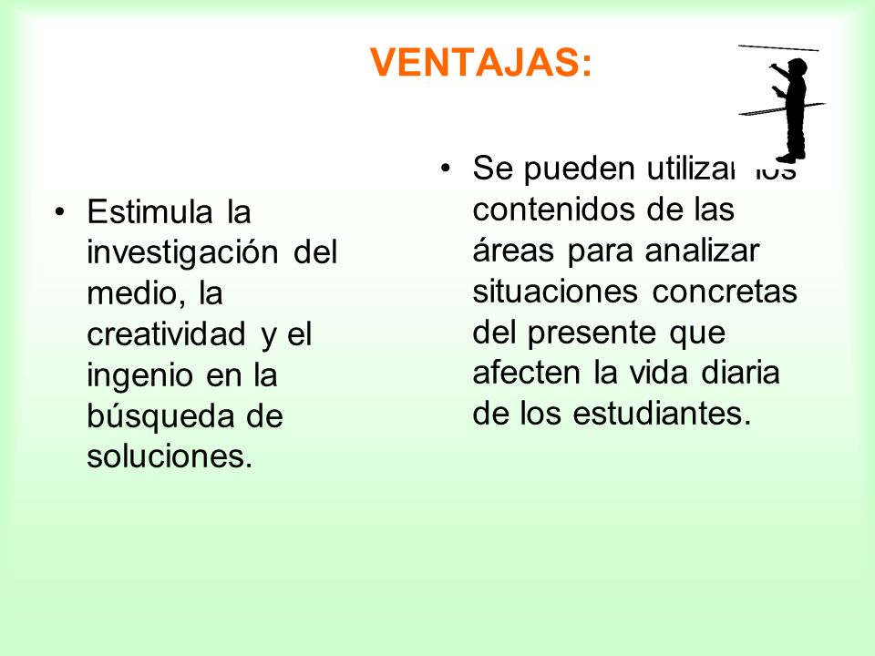 VENTAJAS: Estimula la investigación del medio, la creatividad y el ingenio en la búsqueda de soluciones.