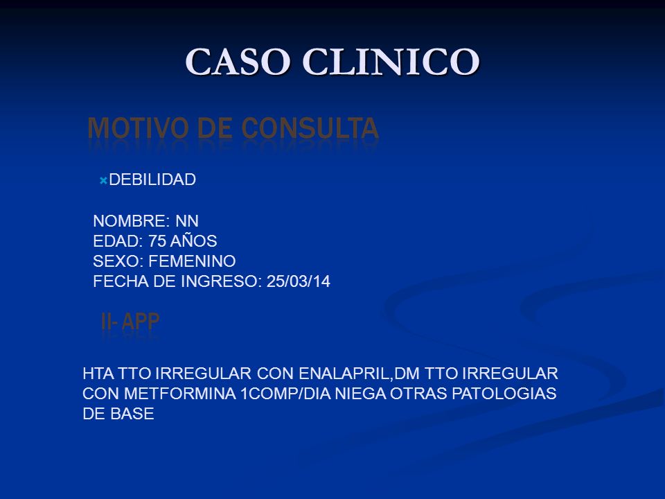 CASO CLINICO DEBILIDAD NOMBRE: NN EDAD: 75 AÑOS SEXO: FEMENINO