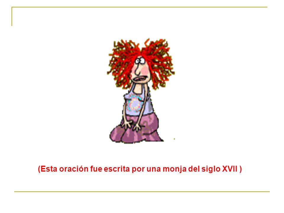 (Esta oración fue escrita por una monja del siglo XVII )