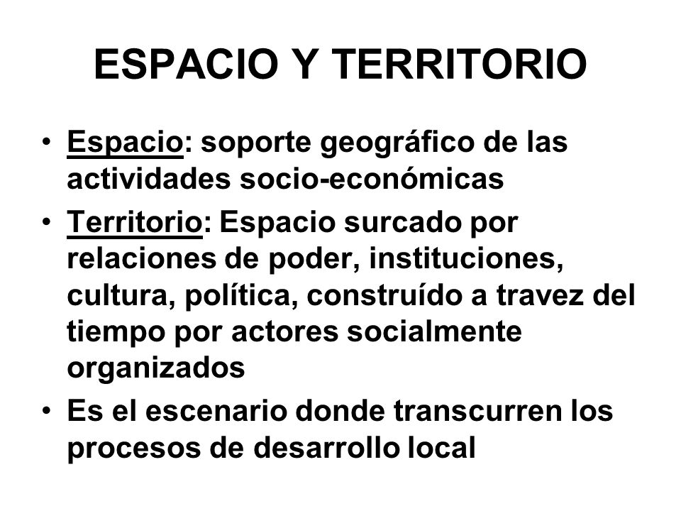 ESPACIO Y TERRITORIO Espacio: soporte geográfico de las actividades socio-económicas.
