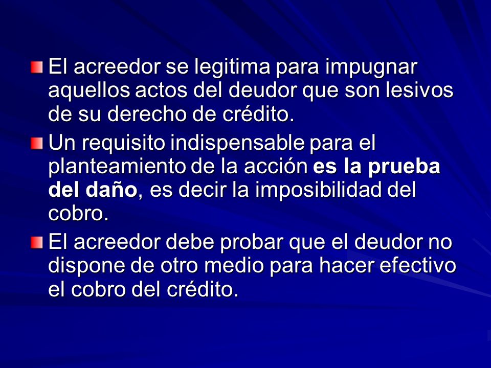 El acreedor se legitima para impugnar aquellos actos del deudor que son lesivos de su derecho de crédito.