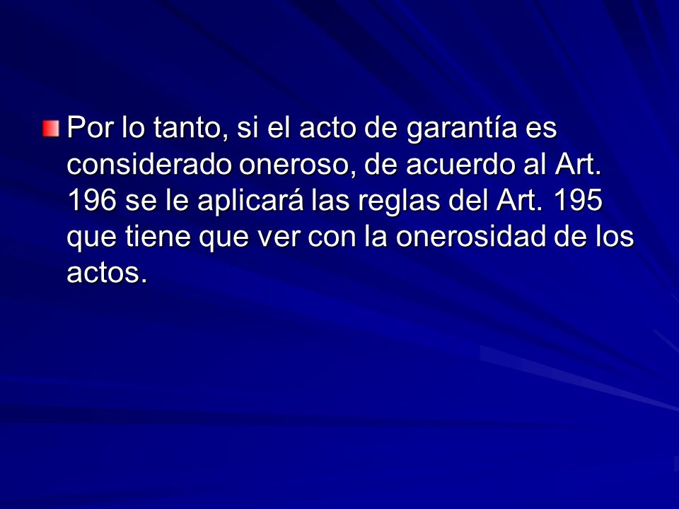 Por lo tanto, si el acto de garantía es considerado oneroso, de acuerdo al Art.