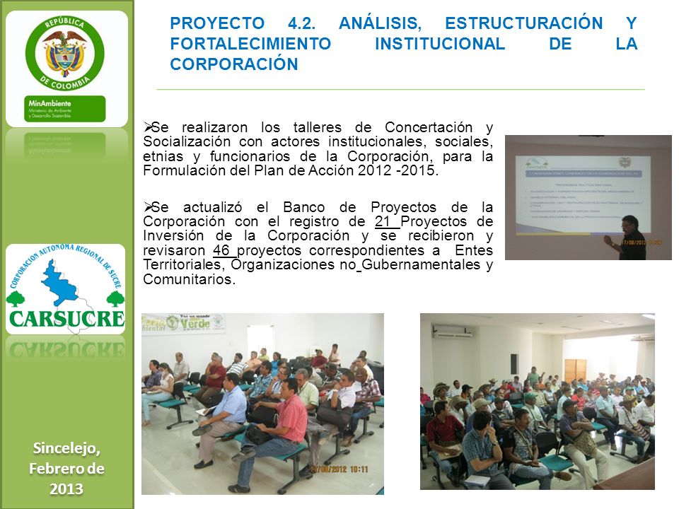 Sincelejo, Febrero de PROYECTO 4.2. ANÁLISIS, ESTRUCTURACIÓN Y FORTALECIMIENTO INSTITUCIONAL DE LA CORPORACIÓN.