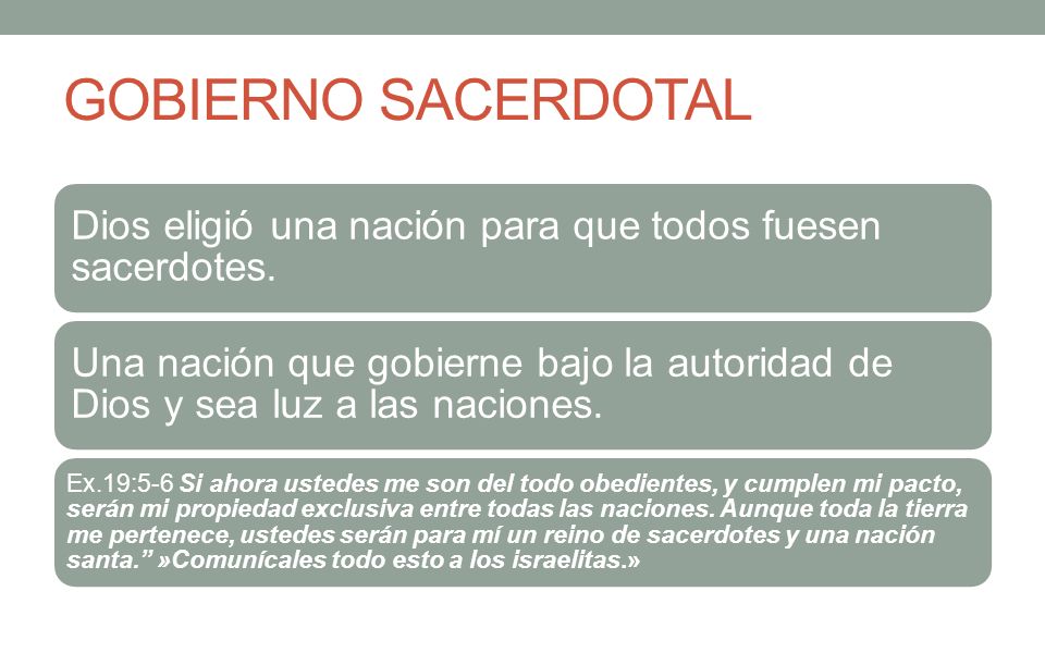 GOBIERNO SACERDOTAL Dios eligió una nación para que todos fuesen sacerdotes.