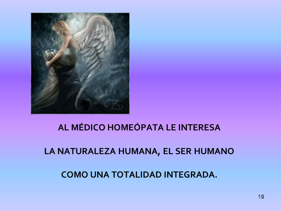 AL MÉDICO HOMEÓPATA LE INTERESA LA NATURALEZA HUMANA, EL SER HUMANO