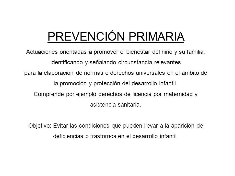 PREVENCIÓN PRIMARIA Actuaciones orientadas a promover el bienestar del niño y su familia, identificando y señalando circunstancia relevantes.