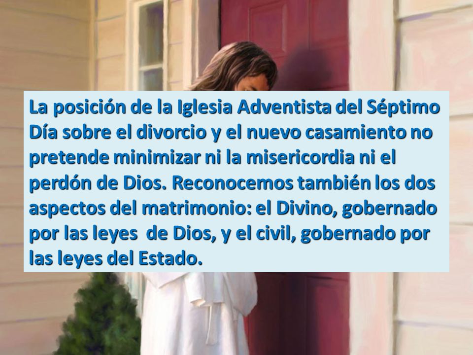 La posición de la Iglesia Adventista del Séptimo Día sobre el divorcio y el nuevo casamiento no pretende minimizar ni la misericordia ni el perdón de Dios.