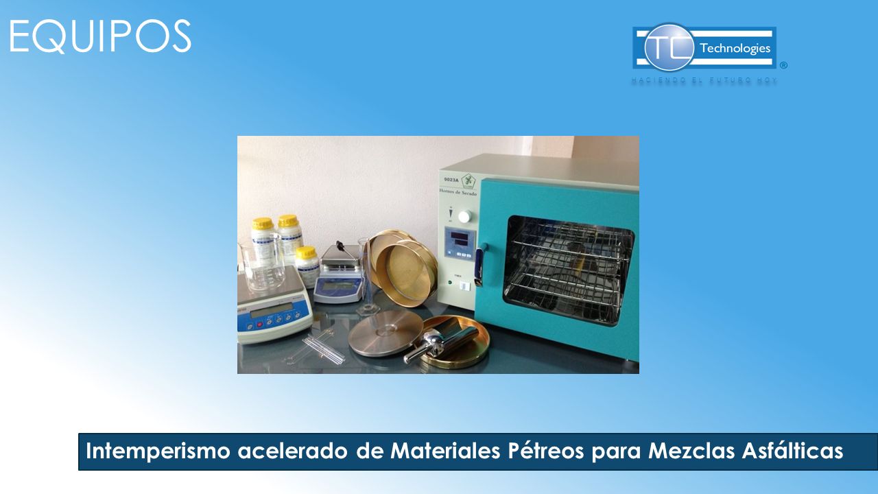 equipos HACIENDO EL FUTURO HOY Intemperismo acelerado de Materiales Pétreos para Mezclas Asfálticas