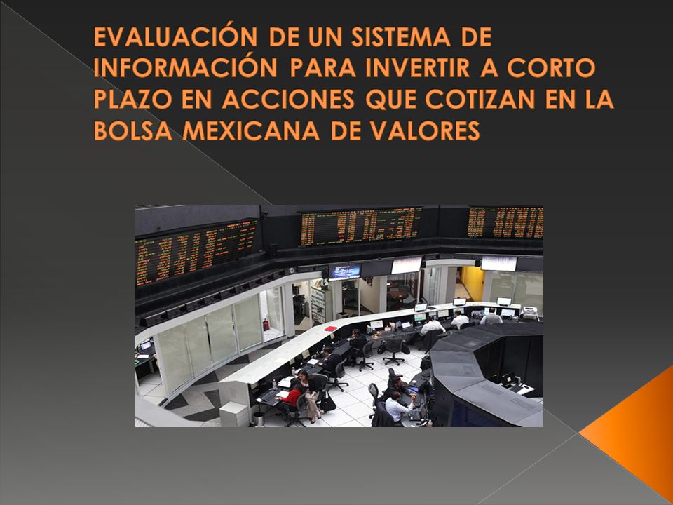 EVALUACIÓN DE UN SISTEMA DE INFORMACIÓN PARA INVERTIR A CORTO PLAZO EN ACCIONES QUE COTIZAN EN LA BOLSA MEXICANA DE VALORES