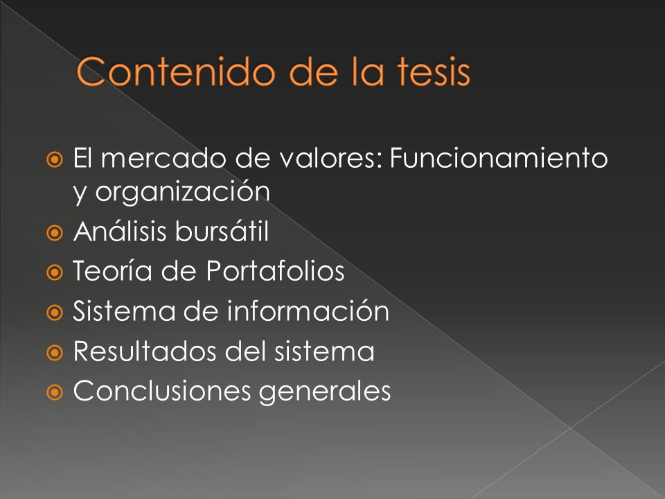 Contenido de la tesis El mercado de valores: Funcionamiento y organización. Análisis bursátil. Teoría de Portafolios.