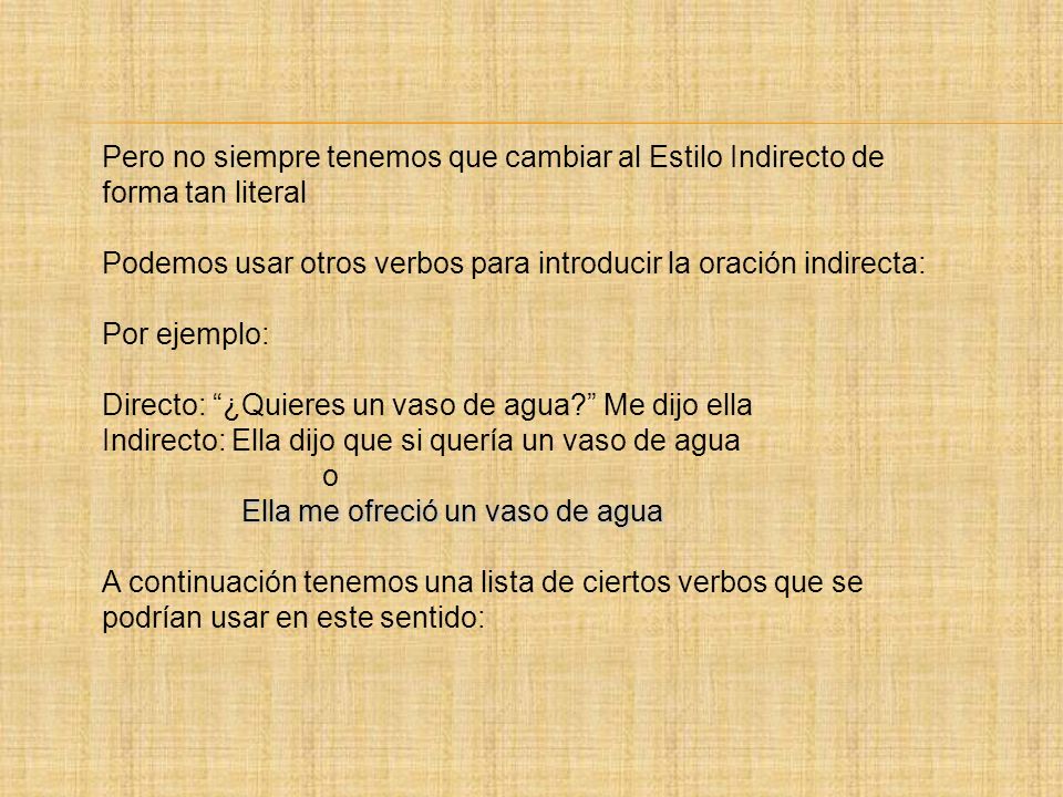 Pero no siempre tenemos que cambiar al Estilo Indirecto de forma tan literal