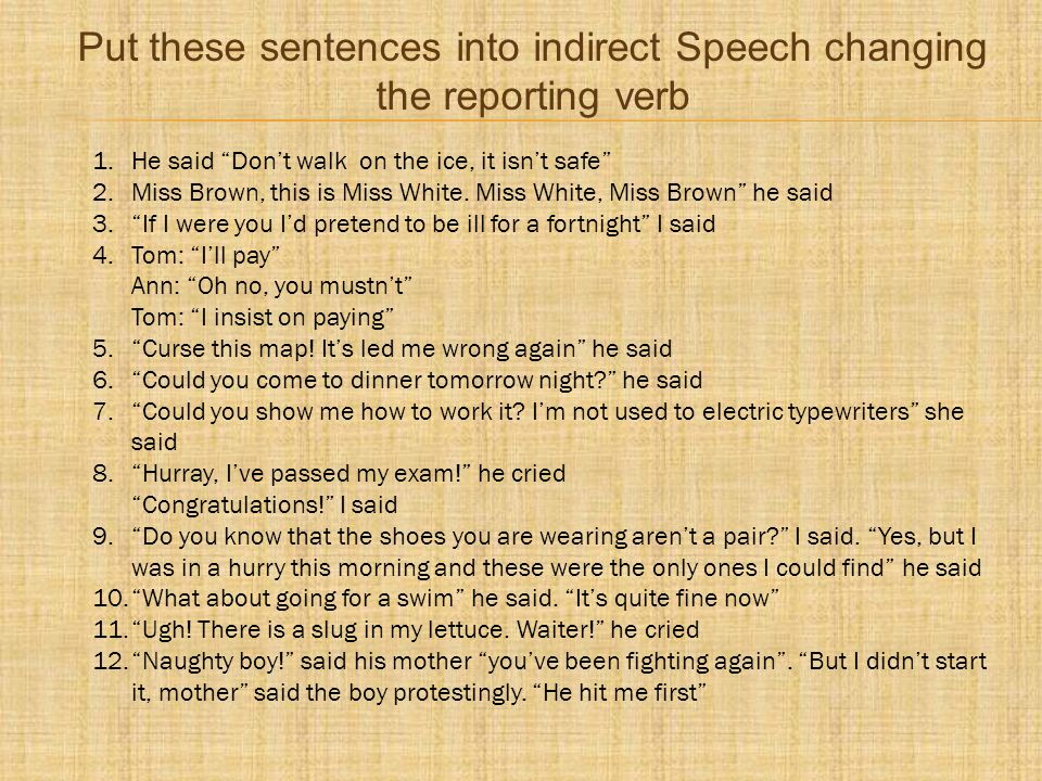 Put these sentences into indirect Speech changing the reporting verb