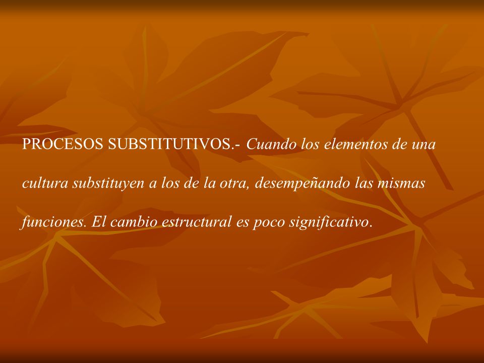 PROCESOS SUBSTITUTIVOS.- Cuando los elementos de una