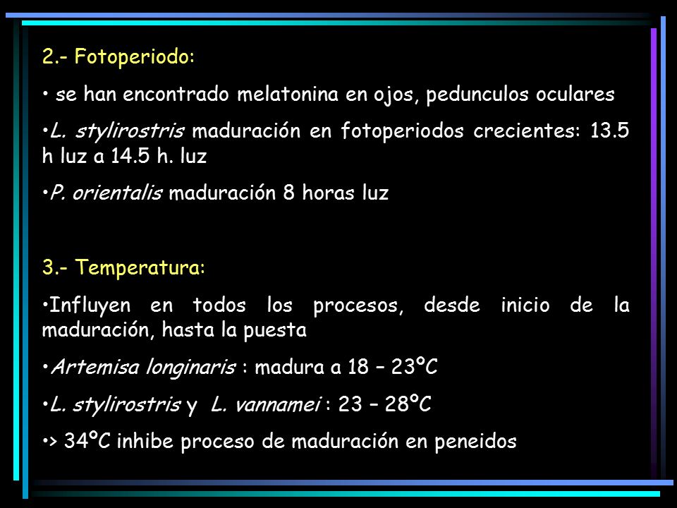 2.- Fotoperiodo: se han encontrado melatonina en ojos, pedunculos oculares.